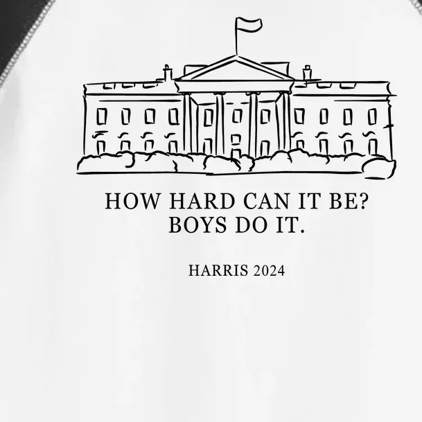 How Hard Can It Be Boys Do It 2024 Funny Election White House Toddler Fine Jersey T-Shirt