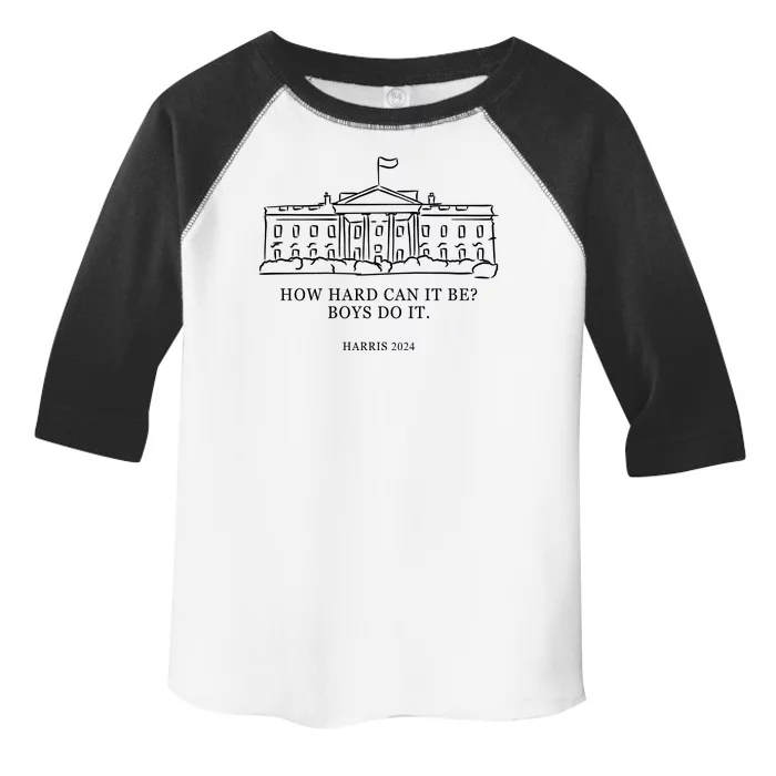 How Hard Can It Be Boys Do It 2024 Funny Election White House Toddler Fine Jersey T-Shirt