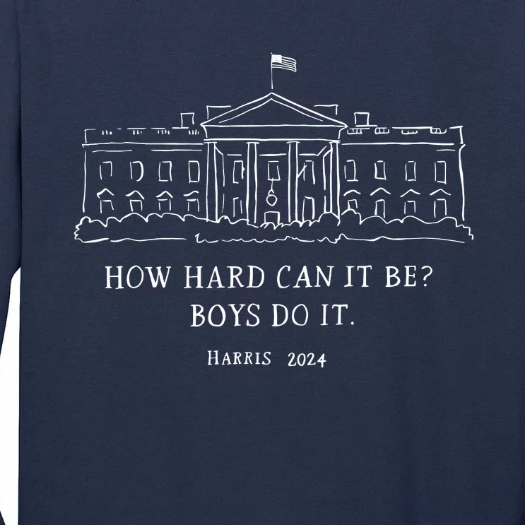 How Hard Can It Be Boy Do It 2024 Tall Long Sleeve T-Shirt