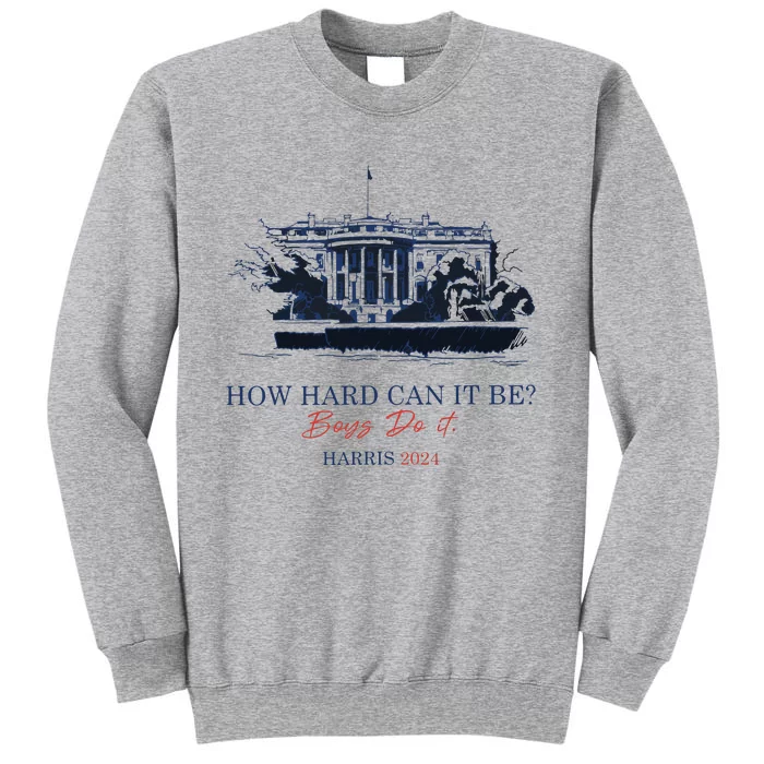 How Hard Can It Be Boy Do It 2024 Tall Sweatshirt