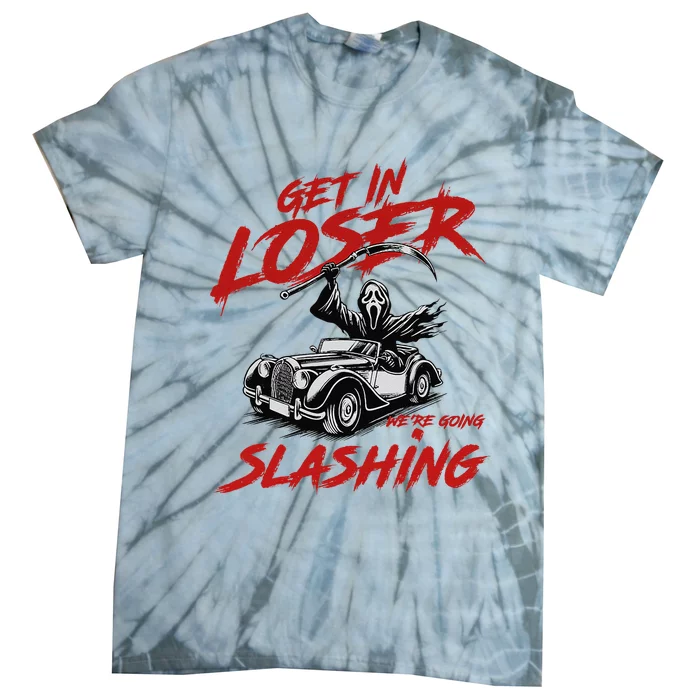 Horror Halloween Character Get In Loser WeRe Going Slashing Tie-Dye T-Shirt