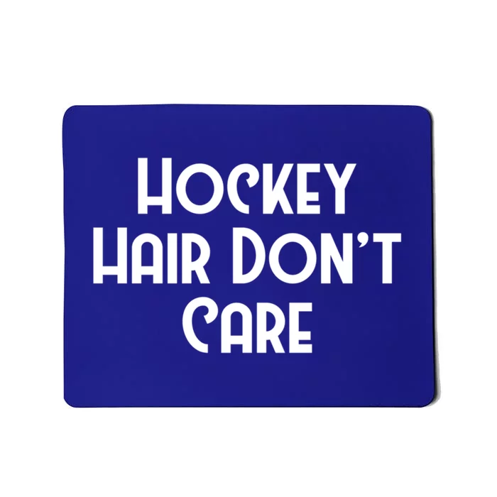 Hockey Hair Dont Care Goal Rink Hockey Sports Gift Mousepad