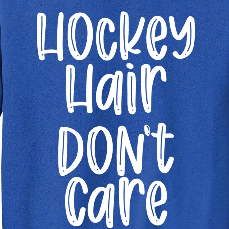 Hockey Hair Dont Care Hockey Player Gift Tall Sweatshirt