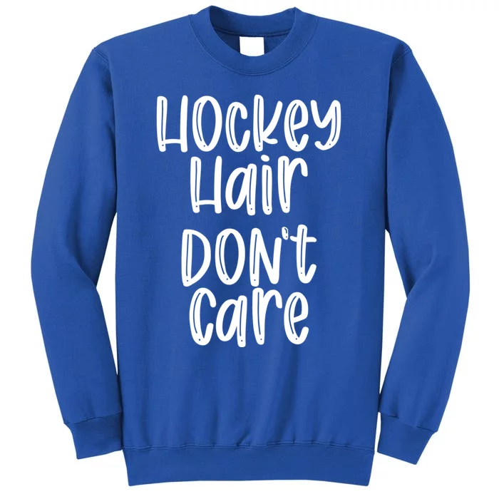 Hockey Hair Dont Care Hockey Player Gift Tall Sweatshirt