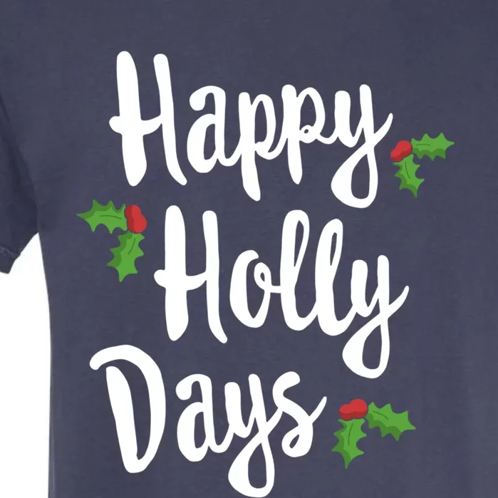 Happy Holly Days Festive Xmas Christmas Matching Family Gift Garment-Dyed Heavyweight T-Shirt