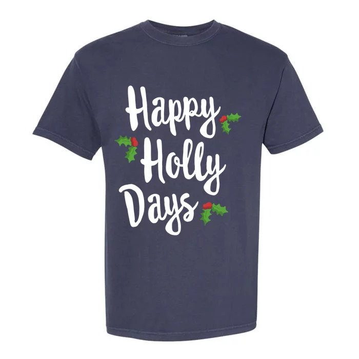 Happy Holly Days Festive Xmas Christmas Matching Family Gift Garment-Dyed Heavyweight T-Shirt