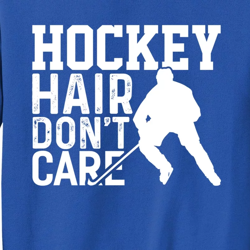 Hockey Hair Dont Care Funny Hockey Great Gift Tall Sweatshirt