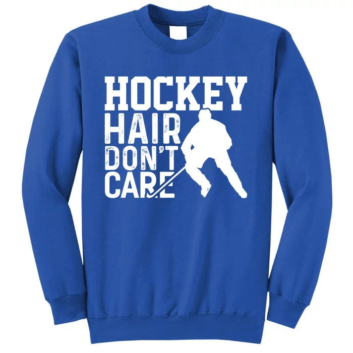 Hockey Hair Dont Care Funny Hockey Great Gift Tall Sweatshirt