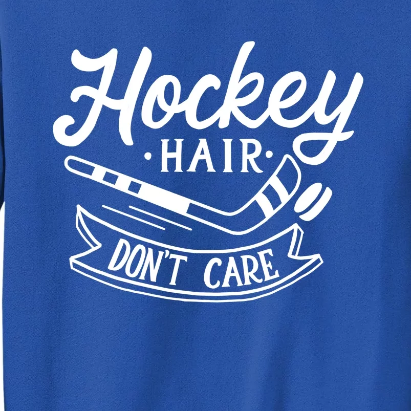 Hockey Hair Dont Care Meaningful Gift Cute Ice Hockey Gift Tall Sweatshirt