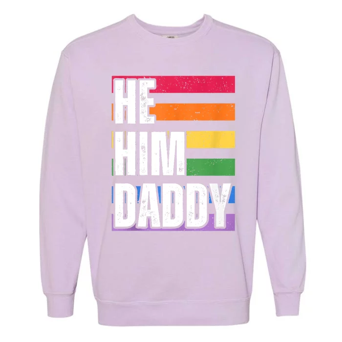 He Him Daddy Funny Gay Rainbow Garment-Dyed Sweatshirt