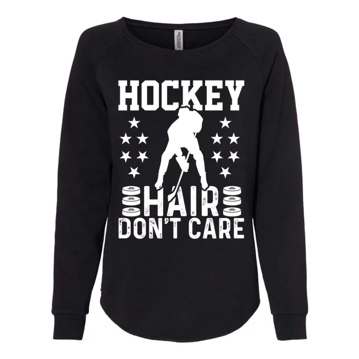 Hockey Hair Dont Care Ice Hockey Player Great Gift Womens California Wash Sweatshirt