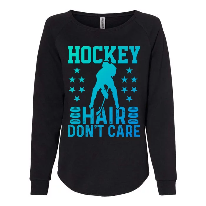 Hockey Hair Dont Care Ice Hockey Player Great Gift Womens California Wash Sweatshirt