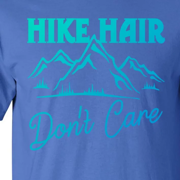 Hike Hair Dont Care Hiker Hiking Camping Nature Lover Gift Tall T-Shirt