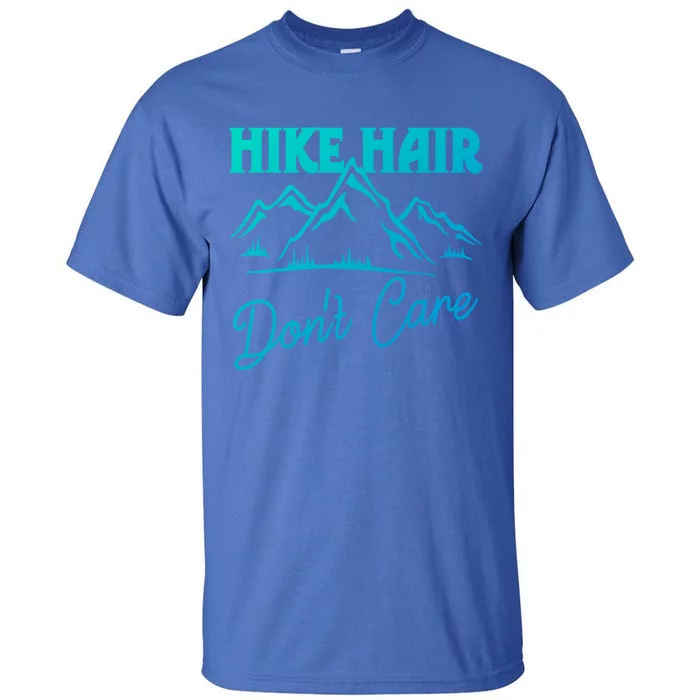 Hike Hair Dont Care Hiker Hiking Camping Nature Lover Gift Tall T-Shirt