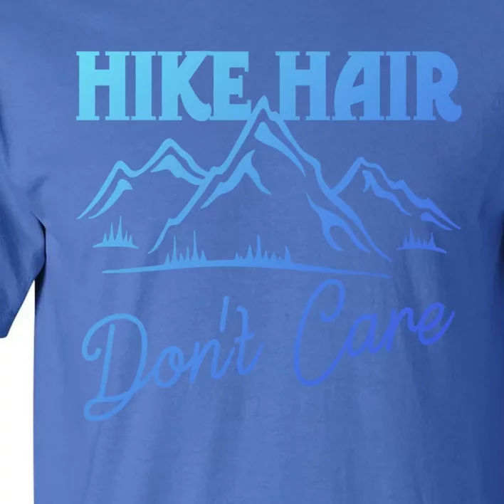 Hike Hair Dont Care Hiker Hiking Camping Nature Lover Gift Tall T-Shirt