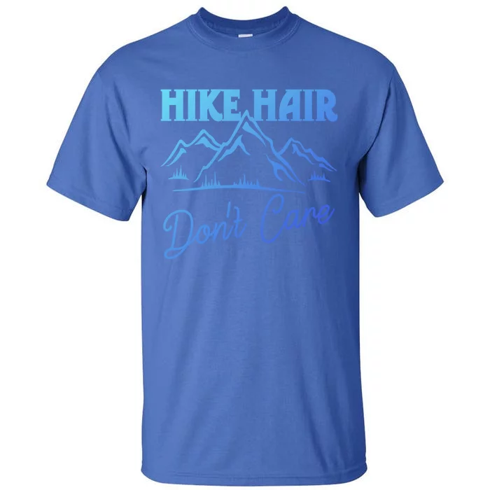 Hike Hair Dont Care Hiker Hiking Camping Nature Lover Gift Tall T-Shirt