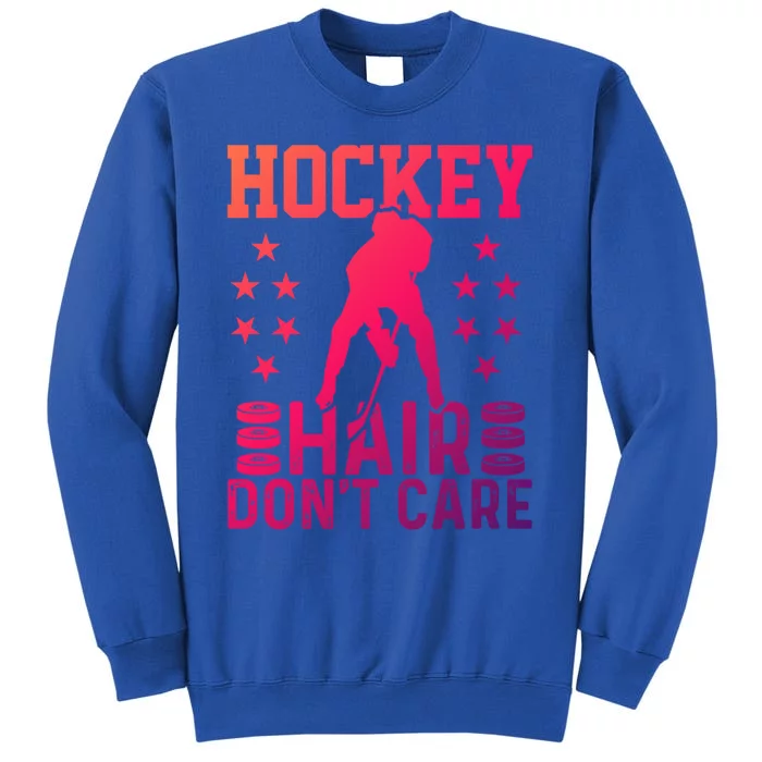 Hockey Hair Dont Care Ice Hockey Player Great Gift Tall Sweatshirt