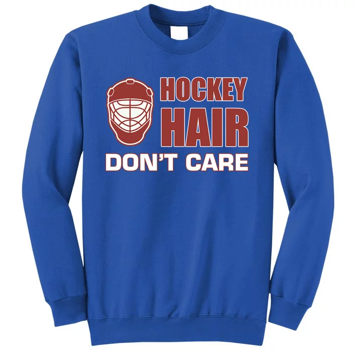 Hockey Hair DonT Care Adult Stick Goalie Rink Sports Cool Gift Tall Sweatshirt