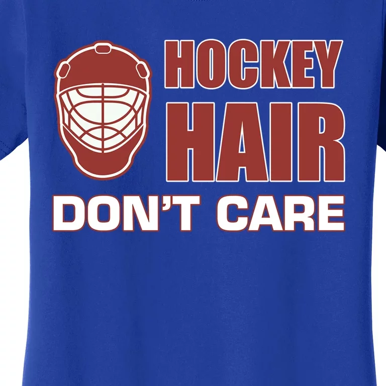 Hockey Hair DonT Care Adult Stick Goalie Rink Sports Cool Gift Women's T-Shirt