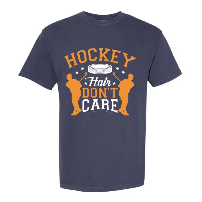 Hockey Hair Dont Care Ice Hockey Great Gift Garment-Dyed Heavyweight T-Shirt