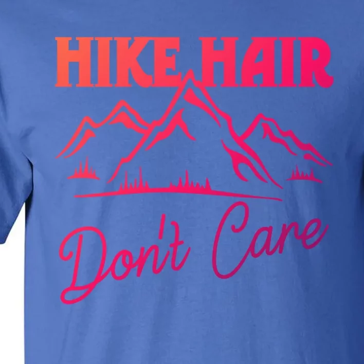 Hike Hair Dont Care Hiker Hiking Camping Nature Lover Gift Tall T-Shirt