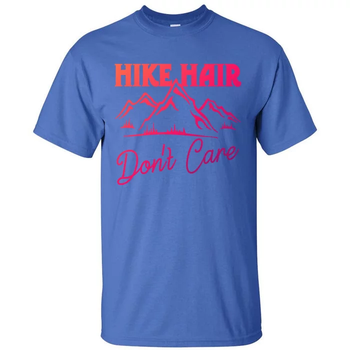 Hike Hair Dont Care Hiker Hiking Camping Nature Lover Gift Tall T-Shirt