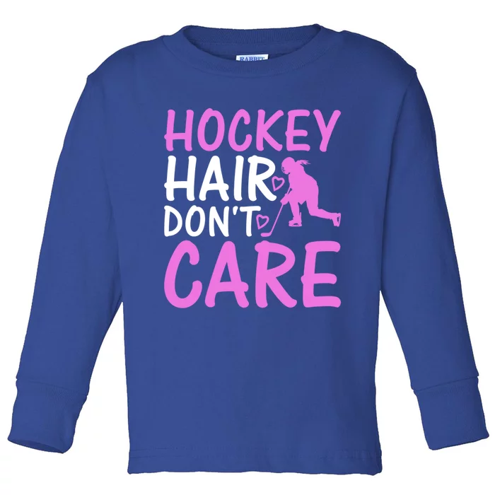 Hockey Hair Don`T Care Ice Hockey Gift Toddler Long Sleeve Shirt