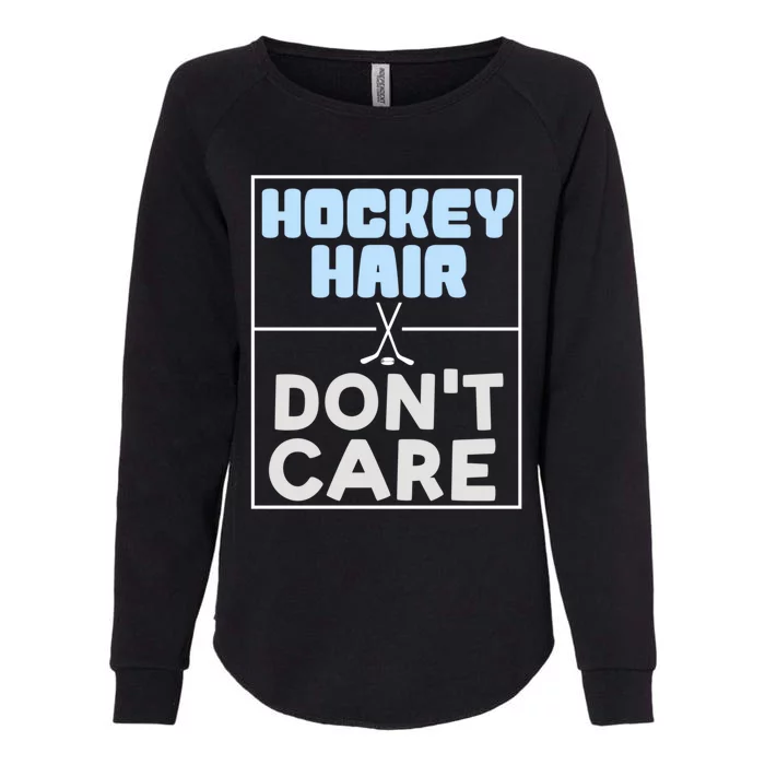 Hockey Hair Dont Care Ice Skating Puck Gift Womens California Wash Sweatshirt