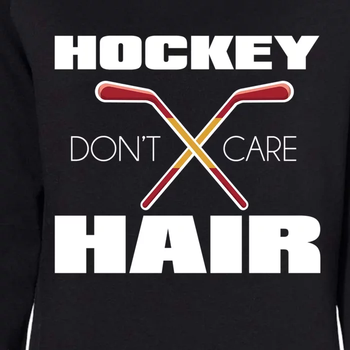 Hockey Hair Dont Care Gift Funny Hockey Player Graphic Gift Womens California Wash Sweatshirt