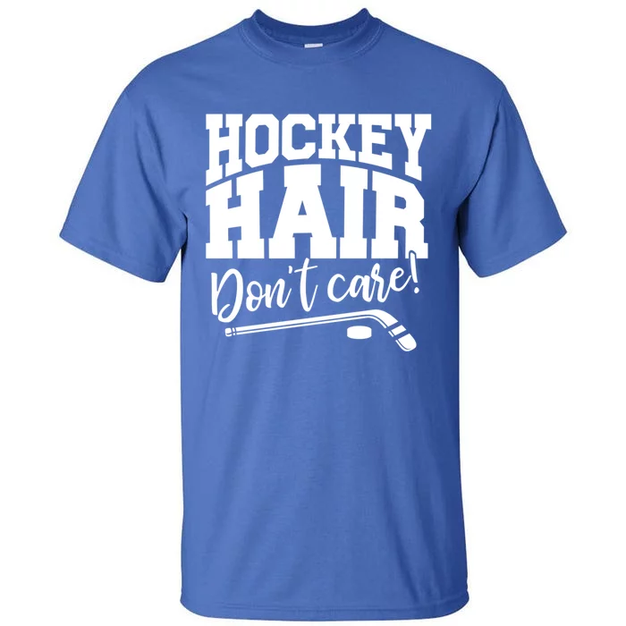 Hockey Hair Dont Care! Hockey Stick Player Hockey Puck Gift Tall T-Shirt