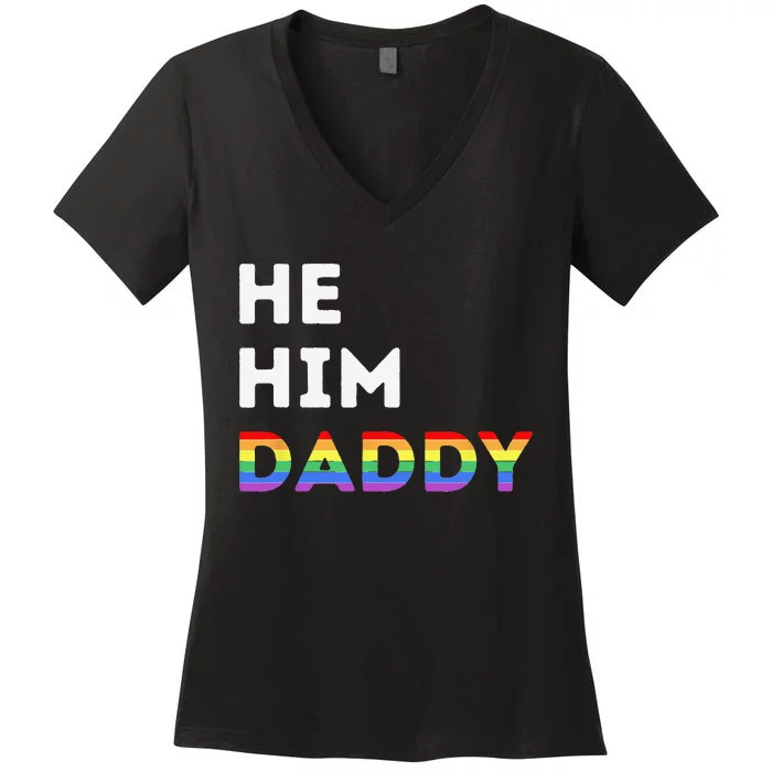 He Him Daddy Funny Gay Rainbow Women's V-Neck T-Shirt