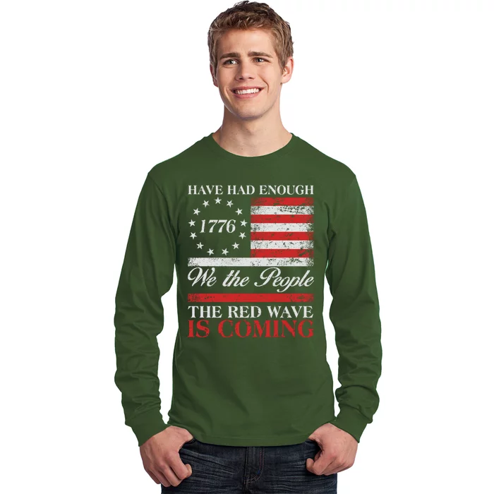 Have Had Enough We The People The Red Wave Is Coming Long Sleeve Shirt