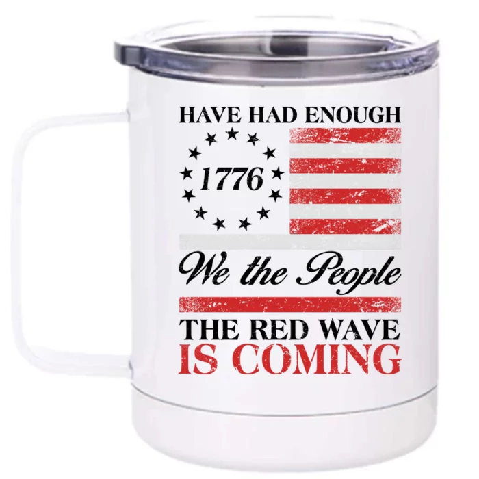 Have Had Enough We The People The Red Wave Is Coming Front & Back 12oz Stainless Steel Tumbler Cup