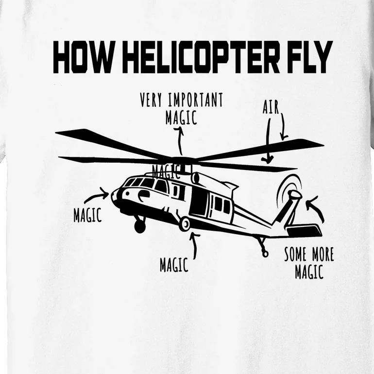 How Helicopters Fly Funny Helicopter Pilot Rotorcraft Pilot Premium T-Shirt