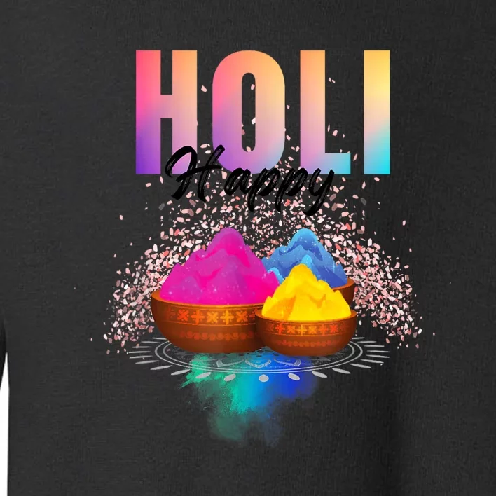 Happy Holi  Festival Of Colours On The Festival Of Love Toddler Sweatshirt