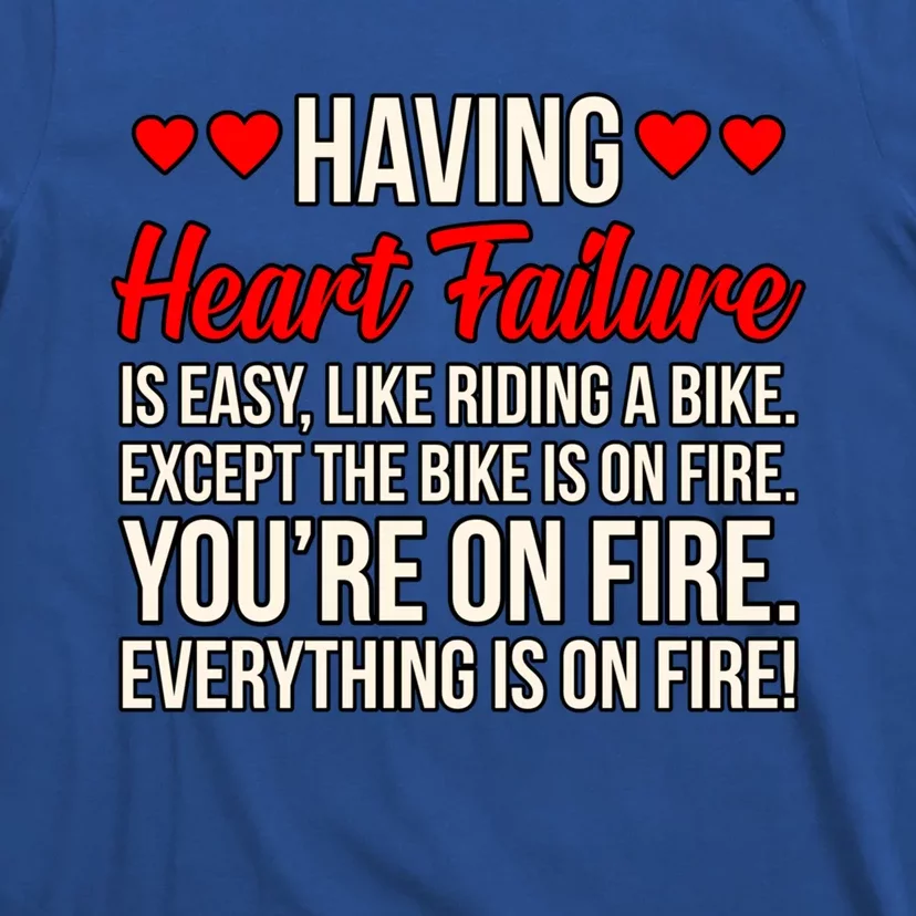 Having Heart Failure Hearts Disease Awareness Graphic Gift T-Shirt