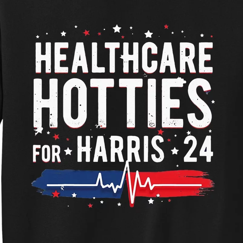 Healthcare Hotties For Harris 24 Quote Tall Sweatshirt