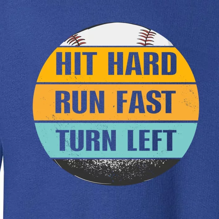 Hit Hard Gift Run Fast Gift Turn Left Gift Funny Baseball Meaningful Gift Toddler Sweatshirt