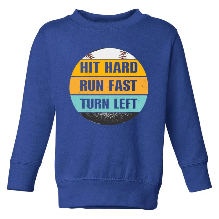 Hit Hard Gift Run Fast Gift Turn Left Gift Funny Baseball Meaningful Gift Toddler Sweatshirt