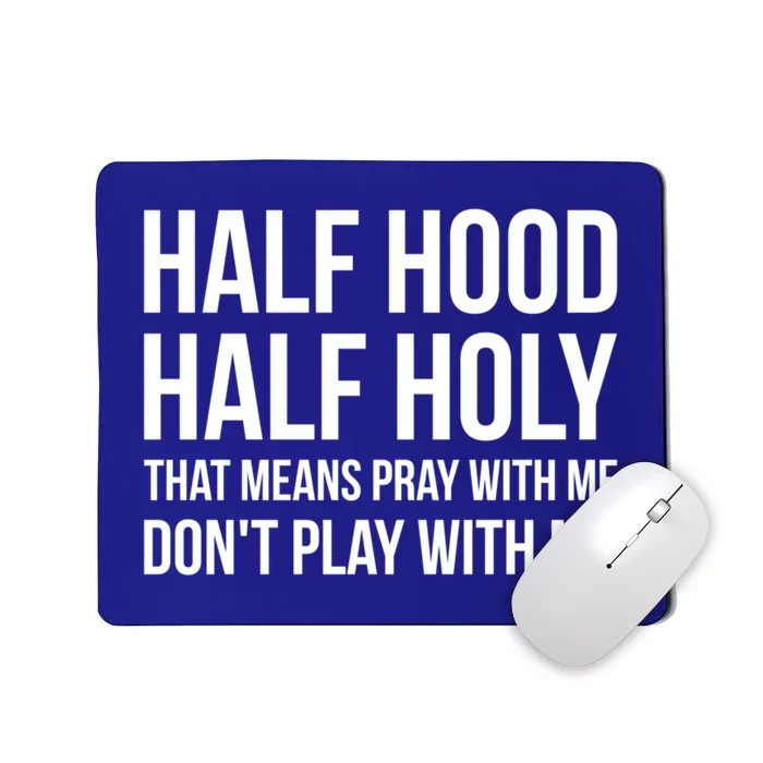 Half Hood Half Holy That Means Pray With Me Don't Play Gift Mousepad