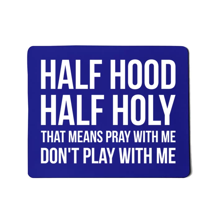 Half Hood Half Holy That Means Pray With Me Don't Play Gift Mousepad