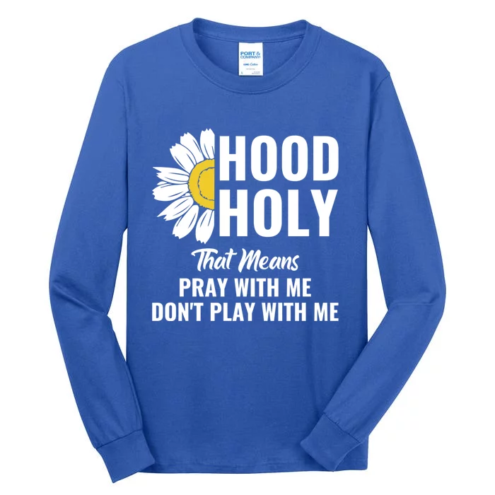 Half Hood Half Holy Pray With Me Don't Play With Me Gift Tall Long Sleeve T-Shirt