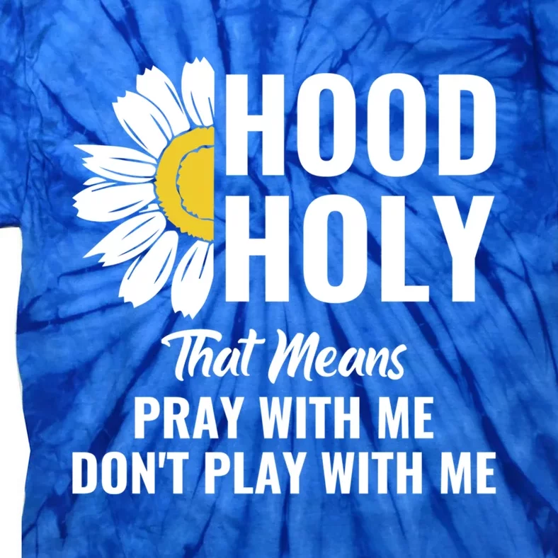 Half Hood Half Holy Pray With Me Don't Play With Me Gift Tie-Dye T-Shirt