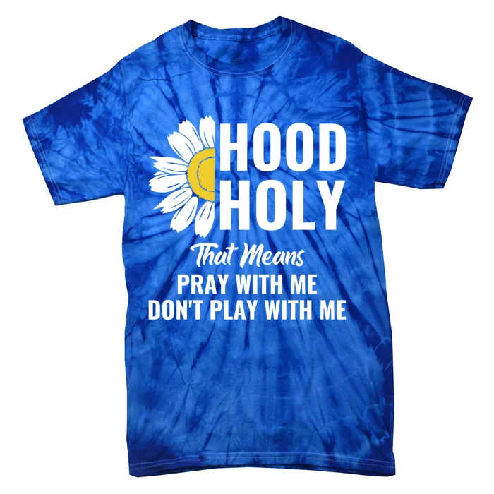 Half Hood Half Holy Pray With Me Don't Play With Me Gift Tie-Dye T-Shirt