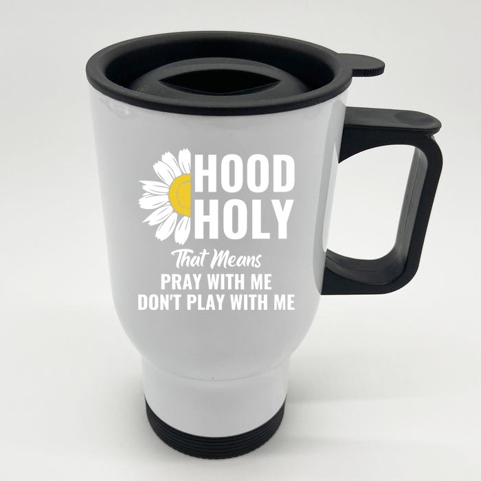 Half Hood Half Holy Pray With Me Don't Play With Me Gift Front & Back Stainless Steel Travel Mug