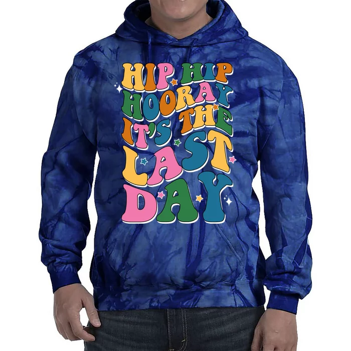 Hip Hip Hooray Its The Last Day Schools Out Tie Dye Hoodie