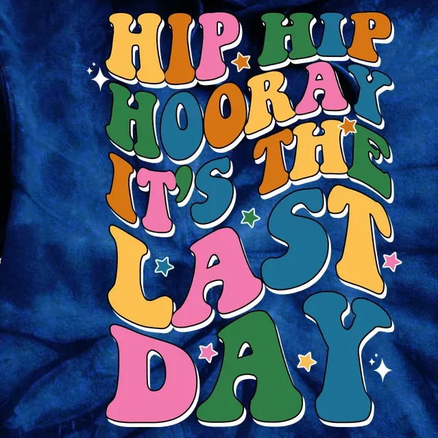 Hip Hip Hooray Its The Last Day Schools Out Tie Dye Hoodie