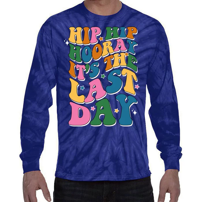 Hip Hip Hooray Its The Last Day Schools Out Tie-Dye Long Sleeve Shirt