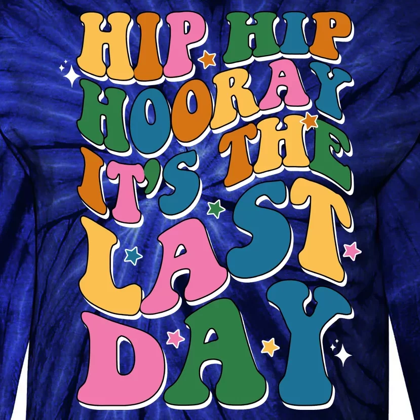 Hip Hip Hooray Its The Last Day Schools Out Tie-Dye Long Sleeve Shirt