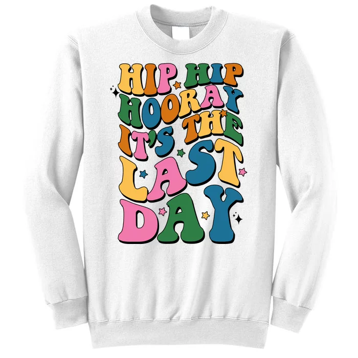 Hip Hip Hooray Its The Last Day Schools Out Sweatshirt